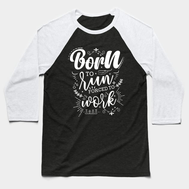 Born To Run, Forced To Work Baseball T-Shirt by Azulan Creatives